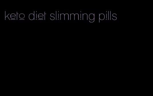 keto diet slimming pills