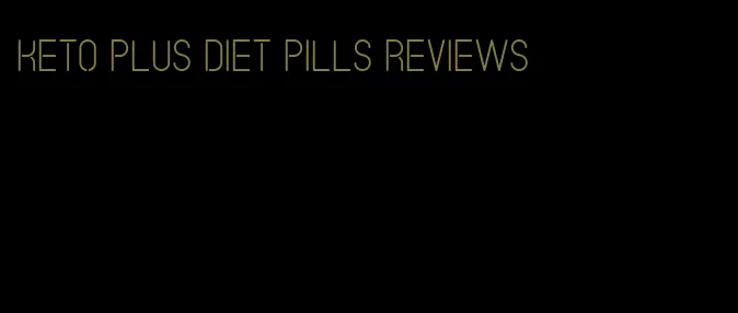 keto plus diet pills reviews