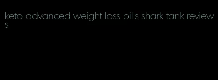 keto advanced weight loss pills shark tank reviews