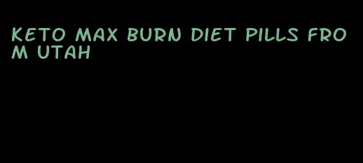 keto max burn diet pills from Utah