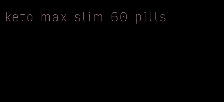 keto max slim 60 pills