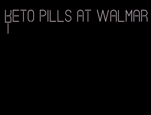 keto pills at Walmart