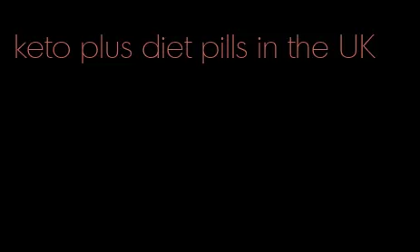 keto plus diet pills in the UK