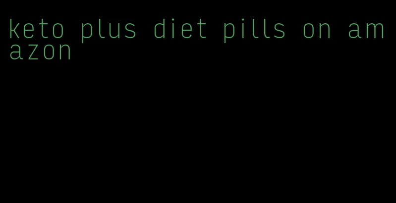 keto plus diet pills on amazon