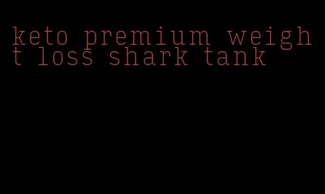 keto premium weight loss shark tank