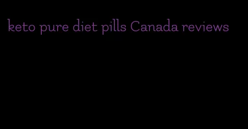 keto pure diet pills Canada reviews