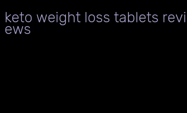 keto weight loss tablets reviews