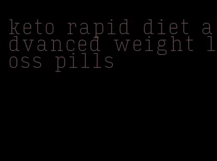 keto rapid diet advanced weight loss pills