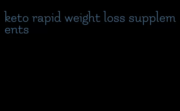 keto rapid weight loss supplements