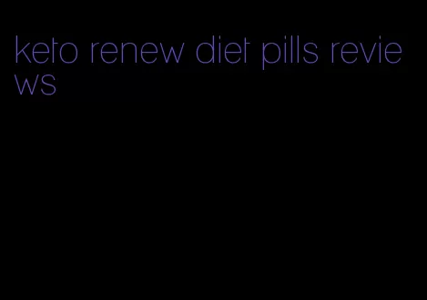 keto renew diet pills reviews