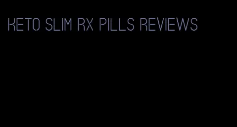 keto slim RX pills reviews