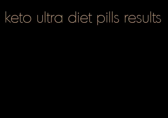 keto ultra diet pills results