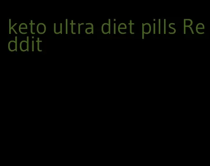 keto ultra diet pills Reddit