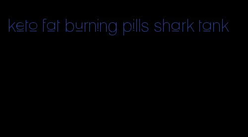 keto fat burning pills shark tank