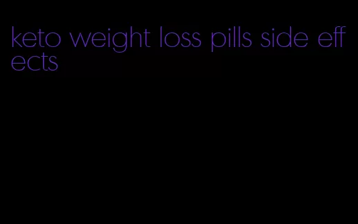 keto weight loss pills side effects