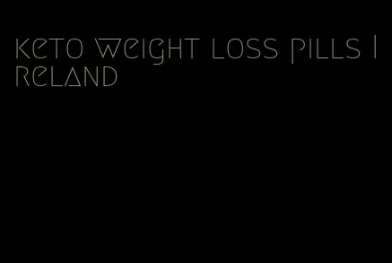 keto weight loss pills Ireland