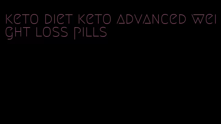 keto diet keto advanced weight loss pills