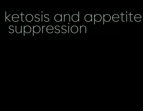 ketosis and appetite suppression