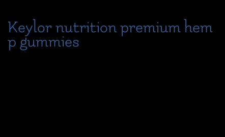 Keylor nutrition premium hemp gummies