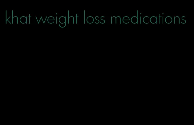 khat weight loss medications