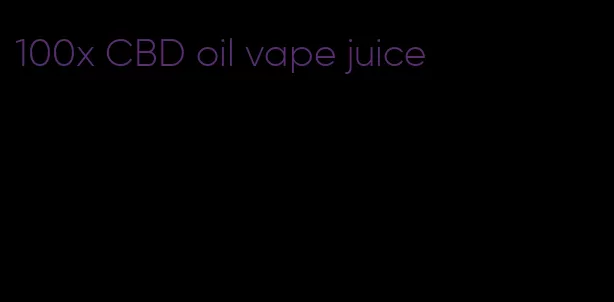 100x CBD oil vape juice