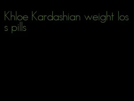 Khloe Kardashian weight loss pills