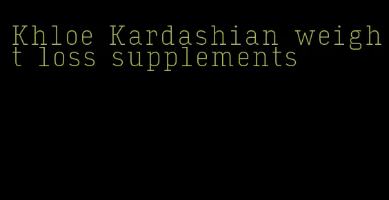 Khloe Kardashian weight loss supplements