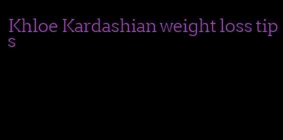 Khloe Kardashian weight loss tips