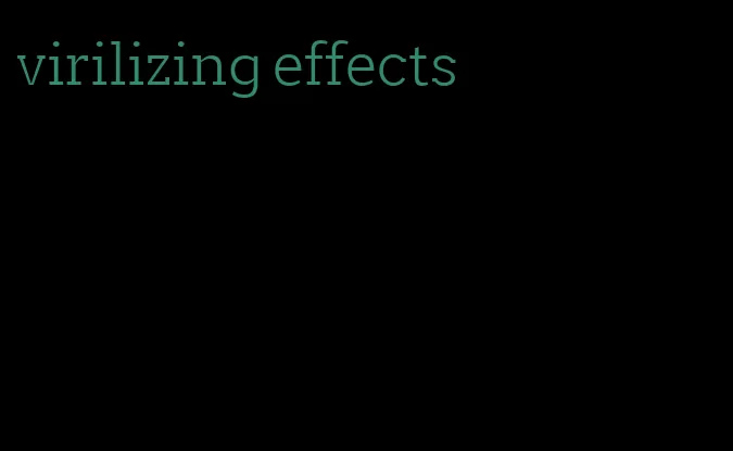 virilizing effects