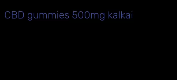 CBD gummies 500mg kalkai