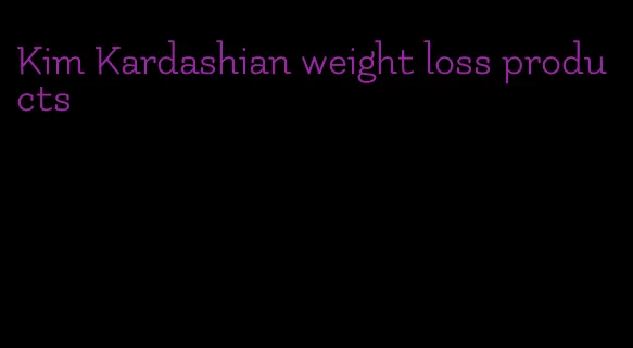 Kim Kardashian weight loss products