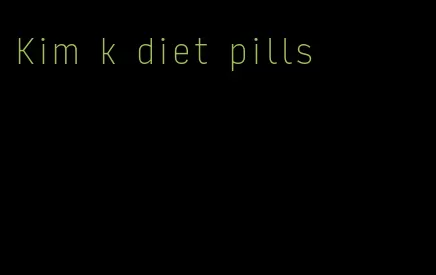 Kim k diet pills