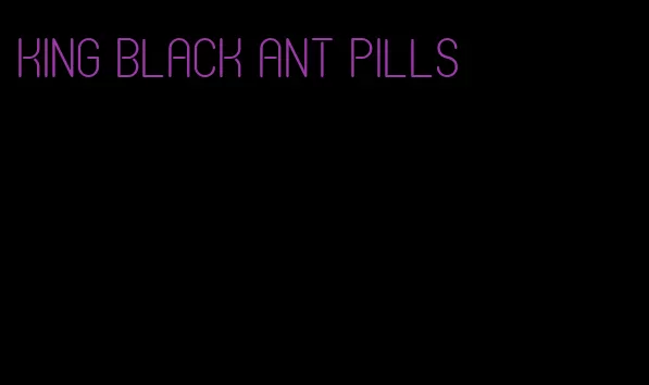 king black ant pills