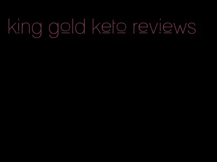 king gold keto reviews