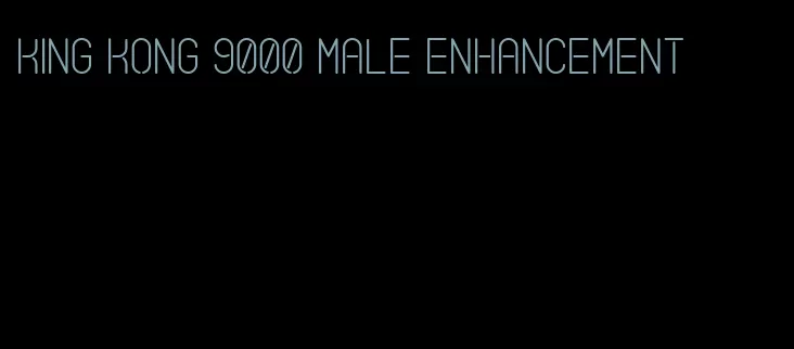 king kong 9000 male enhancement