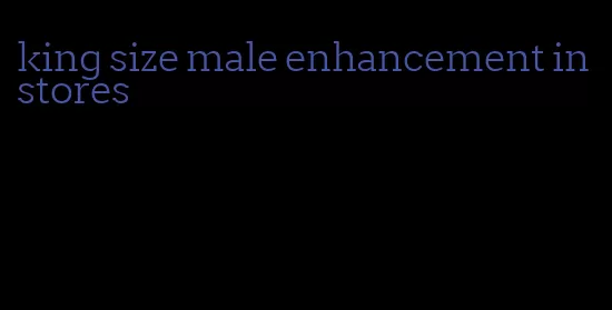 king size male enhancement in stores