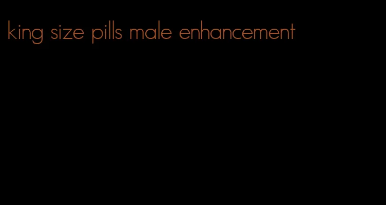 king size pills male enhancement