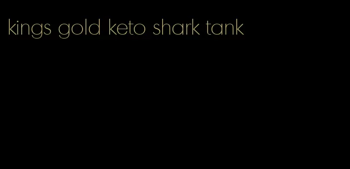 kings gold keto shark tank