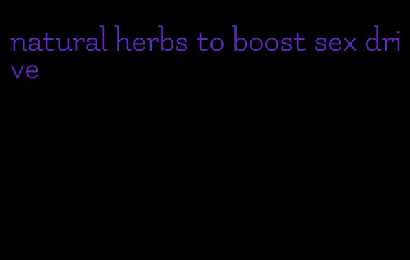 natural herbs to boost sex drive