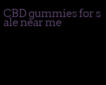 CBD gummies for sale near me