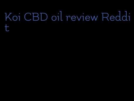 Koi CBD oil review Reddit