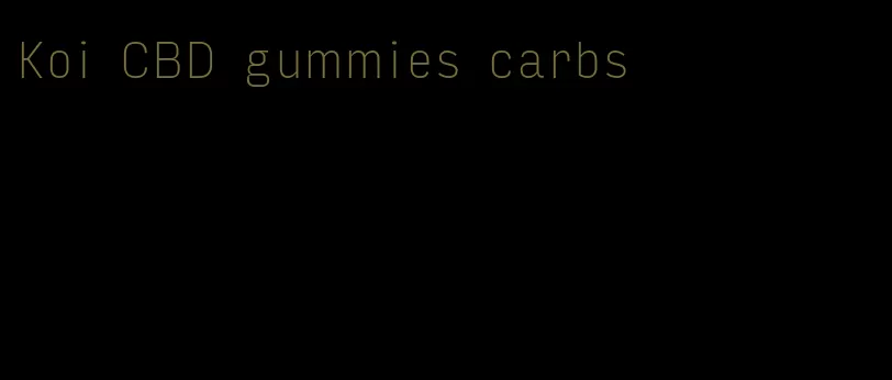 Koi CBD gummies carbs