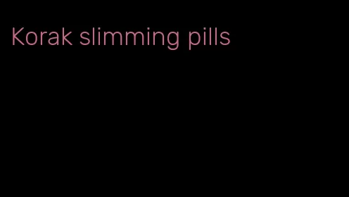 Korak slimming pills