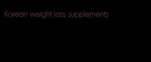 Korean weight loss supplements