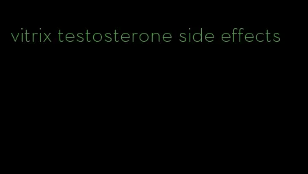 vitrix testosterone side effects