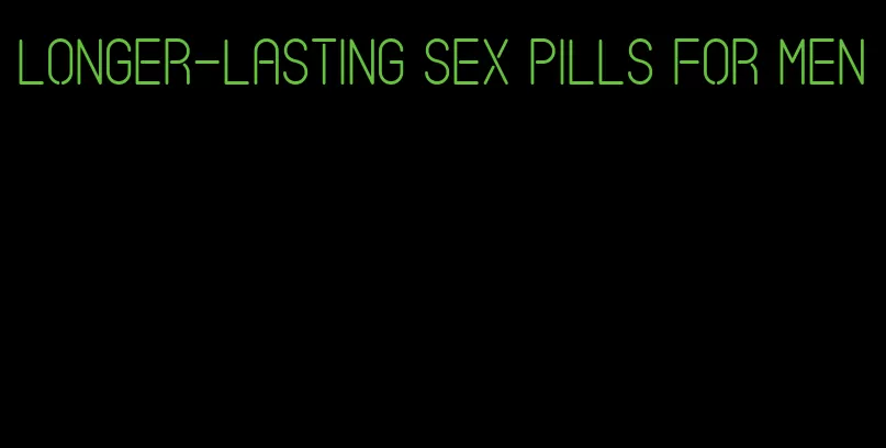 longer-lasting sex pills for men