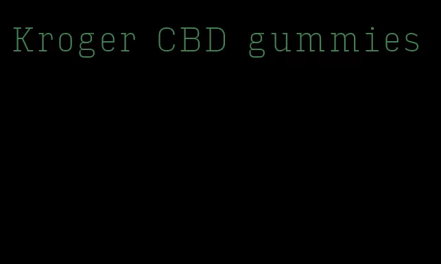 Kroger CBD gummies