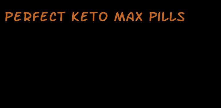 perfect keto max pills