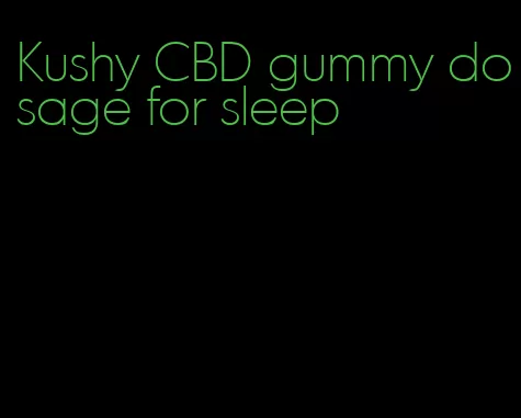 Kushy CBD gummy dosage for sleep