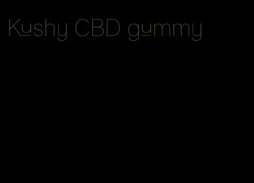 Kushy CBD gummy